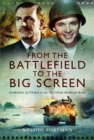 From the Battlefield to the Big Screen : Audie Murphy, Laurence Olivier, Vivien Leigh and Dirk Bogarde in WW2 - Book