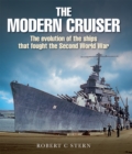 The Modern Cruiser : The Evolution of the Ships that Fought the Second World War - eBook