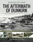 The Aftermath of Dunkirk : Rare Photographs from Wartime Archives - Book