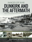 The Aftermath of Dunkirk : Rare Photographs from Wartime Archives - eBook