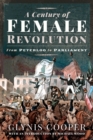 A Century of Female Revolution : From Peterloo to Parliament - eBook