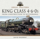 Great Western, King Class 4-6-0s : From Construction to Withdrawal - eBook