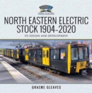 North Eastern Electric Stock, 1904-2020 : Its Design and Development - eBook