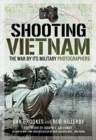 Shooting Vietnam : The War By Its Military Photographers - Book