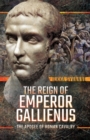 The Reign of Emperor Gallienus : The Apogee of Roman Cavalry - eBook