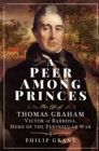 A Peer Among Princes : The Life of Thomas Graham, Victor of Barrosa, Hero of the Peninsular War - eBook