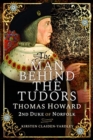 The Man Behind the Tudors : Thomas Howard, 2nd Duke of Norfolk - Book