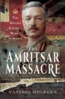 The Amritsar Massacre : The British Empire's Worst Atrocity - eBook