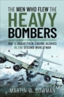 The Men Who Flew the Heavy Bombers : RAF & USAAF Four-Engine Heavies in the Second World War - eBook