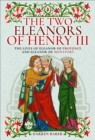 The Two Eleanors of Henry III : The Lives of Eleanor of Provence and Eleanor de Montfort - eBook