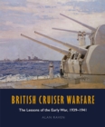 British Cruiser Warfare : The Lessons of the Early War, 1939-1941 - eBook