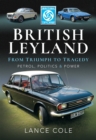 British Leyland-From Triumph to Tragedy : Petrol, Politics & Power - eBook