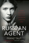 The Russian Agent : A Secret Mission To Penetrate the Russian Liberation Army - eBook