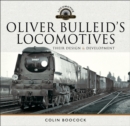 Oliver Bulleid's Locomotives : Their Design and Development - eBook