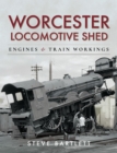 Worcester Locomotive Shed : Engines and Train Workings - eBook