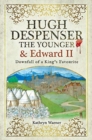 Hugh Despenser the Younger and Edward II : Downfall of a King's Favourite - Book