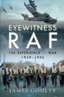 Eyewitness RAF : The Experience of War, 1939-1945 - eBook