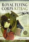 Royal Flying Corps Kitbag : Aircrew Uniforms and Equipment from the War Over the Western Front in WWI - Book