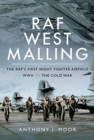 RAF West Malling : The RAF's First Night Fighter Airfield - WWII to the Cold War - Book