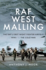 RAF West Malling : The RAF's First Night Fighter Airfield, WWII to the Cold War - eBook