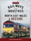 Railways and Industries in North East Wales and Deeside - eBook