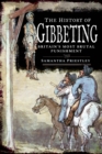 The History of Gibbeting : Britain's Most Brutal Punishment - eBook