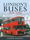 London's Buses, 1979-1994 : The Capital's Bus Network in Transition - Book