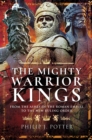 The Mighty Warrior Kings : From the Ashes of the Roman Empire to the New Ruling Order - eBook