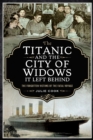 The Titanic and the City of Widows It Left Behind : The Forgotten Victims of the Fatal Voyage - eBook