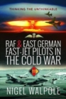 RAF and East German Fast-Jet Pilots in the Cold War : Thinking the Unthinkable - Book