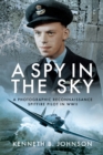 A Spy in the Sky : A Photographic Reconnaissance Spitfire Pilot in WWII - eBook