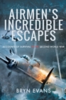 Airmen's Incredible Escapes : Accounts of Survival in the Second World War - eBook