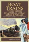 Boat Trains - The English Channel and Ocean Liner Specials : History, Development and Operation - Book