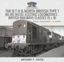The B T H and North British Type 1 Bo-Bo Diesel-Electric Locomotives - British Railways Classes 15 and 16 : Development, Design and Demise - Book