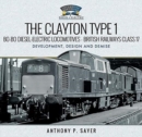 The Clayton Type 1 Bo-Bo Diesel-Electric Locomotives - British Railways Class 17 : Development, Design and Demise - Book
