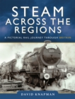 Steam Across the Regions : A Pictorial Rail Journey Through Britain - eBook