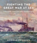 Fighting the Great War at Sea : Strategy, Tactics and Technology - Book