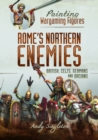Painting Wargaming Figures - Rome's Northern Enemies : British, Celts, Germans and Dacians - Book