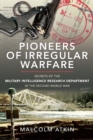 Pioneers of Irregular Warfare : Secrets of the Military Intelligence Research Department of the Second World War - eBook