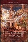 Cross & Crescent in the Balkans : The Ottoman Conquest of Southeastern Europe (14th - 15th Centuries) - Book