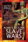 Rome's Sicilian Slave Wars : The Revolts of Eunus & Salvius, 136-132 & 105-100 BC - eBook
