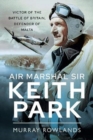 Air Marshal Sir Keith Park : Victor of the Battle of Britain, Defender of Malta - Book