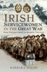 Irish Servicewomen in the Great War : From Western Front to the Roaring Twenties - Book
