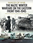 The Nazis' Winter Warfare on the Eastern Front 1941-1945 : Rare Photographs from Wartime Archives - Book