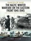 The Nazis' Winter Warfare on the Eastern Front 1941-1945 : Rare Photographs from Wartime Archives - eBook