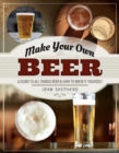 Make Your Own Beer : A Guide to All Things Beer and How to Brew it Yourself - Book