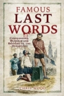 Famous Last Words : Confessions, Humour and Bravery of the Departing - Book