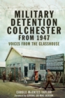 Military Detention Colchester From 1947 : Voices from the Glasshouse - eBook
