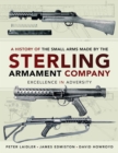 A History of the Small Arms Made by the Sterling Armament Company : Excellence in Adversity - eBook