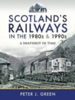 Scotland's Railways in the 1980s and 1990s : A Snapshot in Time - Book